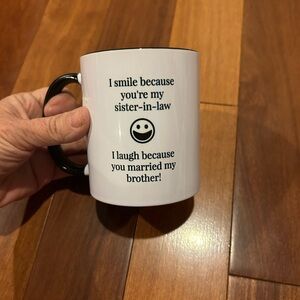 “I SMILE YOU'RE MY SISTER-IN-LAW. I LAUGH YOU MARRIED MY BROTHER", Coffee Cup